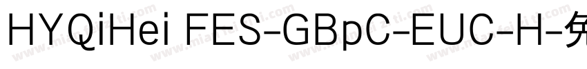 HYQiHei FES-GBpC-EUC-H字体转换